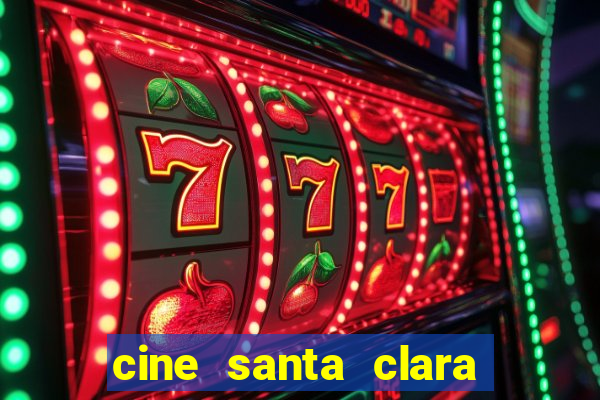 cine santa clara filme em cartaz